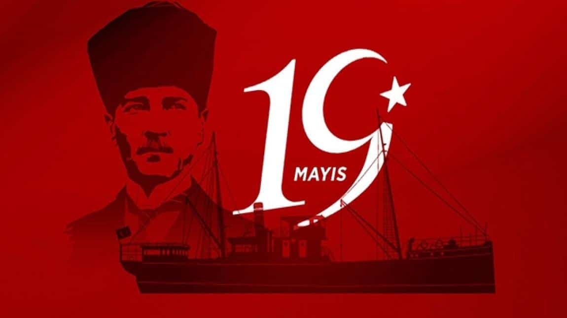 19 MAYIS ATATÜRK'Ü ANMA GENÇLİK VE SPOR BAYRAMI TÖREN VE ETKİNLİKLERİMİZ